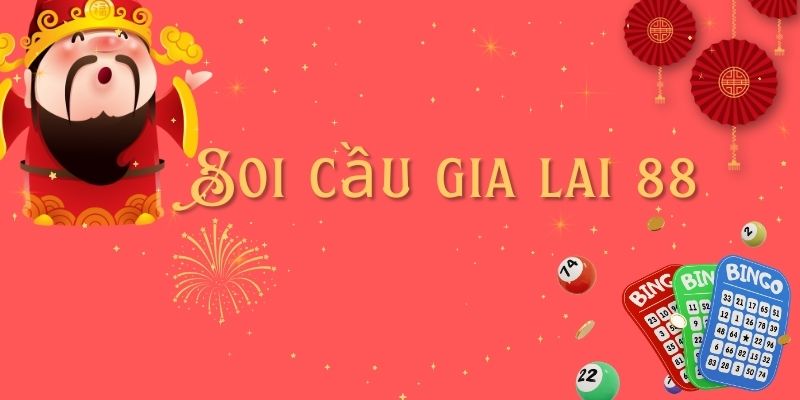 Soi cầu gia lai 88