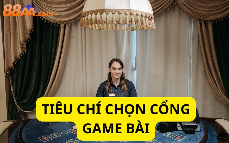 Tiêu chí chọn cổng game bài